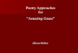 Poetry Approaches for “Amazing Grace” - gcschools.netgcschools.net/ghs/housej/Studentwork/poetry/allison.pdf · Poetry Approaches for “Amazing Grace” Allison McKee. Amazing