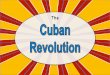 The Cuban Revolution - Thomas County School Cuban... · •Castro began organizing a Communist government right away: ... Write all of your answers on the graphic organizer, 4. When