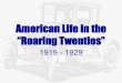 American Life in the “Roaring Twenties”• Automobile changed American industry and life –New assembly-line and mass-production techniques led to America’s “love affair”