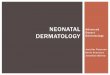 Neonatal dermatology Review · PDF fileNeonatal form (AR) ... Mastitis Term infants 3 weeks Neonatal breast abscess due to S. aureus ... Neonatal dermatology Review