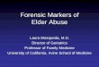 Forensic Markers of Elder Abuse Markers of Elder Abuse Laura Mosqueda, M.D. Director of Geriatrics Professor of Family Medicine University of California, Irvine School of Medicine