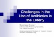 Challenges in the Use of Antibiotics in the Elderly in the Use of Antibiotics in the Elderly Rosemary Zvonar Antimicrobial Pharmacy Specialist, The Ottawa Hospital Regional Geriatric