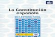 La Constitución Española en fácil lectura · PDF fileespañoles, la Constitución de 1978, que garantiza nuestra convivencia en igualdad y lo hace declarando que España es un Estado