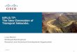 MPLS-TP: The New Generation of Transport . · PDF fileThe New Generation of Transport Networks. Luca Martini Distinguished Engineer ... MPLS-TP is just OEM extensions to MPLS, and