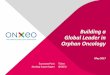Building a Global Leader in Orphan Oncology - Onxeo Leader in Orphan Oncology May 2017 Euronext Paris Nasdaq Copenhagen Ticker ONXEO. 2 Important Information This presentation has