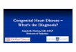 Congenital Heart Disease – What’s the Diagnosis? Heart Disease – What’s the Diagnosis? Angela M. Sharkey, M.D. FAAP Professor of Pediatrics Disclosures o I have no relevant