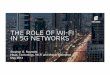 The Role of Wi-Fi In 5G networks - Johannesberg Summit · PDF fileSlide title 70 pt CAPITALS Slide subtitle minimum 30 pt The Role of Wi-Fi In 5G networks Stephen G. Rayment Head,