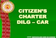 CITIZEN’S CHARTER DILG - CAR | Official Blog Site · PDF file5/11/2012 · CITIZEN’S CHARTER DILG ... Centered and empowered citizenry. ... For official travel: Letter request