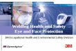 Eye and Face Protectionmultimedia.3m.com/.../3m-welding-safety-eye-face-protection.pdf · Welding Health and Safety Eye and Face Protection ... (Arc Eye) Also known as flash ... Eye
