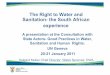 The Right to Water and Sanitation- the South African ... · PDF fileSanitation- the South African experience ... “basic sanitation” and “basic water supply” and ... • Basic