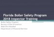 Florida Boiler Safety Program 2018 Inspector Training Topics (continued) The Boiler Safety Act Chapter 554, Florida Statutes, 2017 The Boiler Safety Rules •Chapter 69A-51, Florida