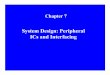 System Design: Peripheral ICs and ADC04 one channel ADC with voltage reference = 1/2 of maximum permitted analog input • ADC0808 eight channels ADC with voltage reference + and -inputs