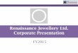 Renaissance Jewellery Ltd. Corporate · PDF fileRenaissance Jewellery Ltd. Corporate Presentation FY2015. Table of Contents 1. About Renaissance Jewellery Ltd 2. ... Diamond Bridal