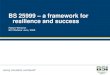 BS 25999 a framework for resilience and success - …efectus.cl/upload_files/documentos/27102009085025-141381139.pdf · BS 25999 –a framework for resilience and success Robert Whitcher