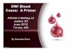 DWI Blood Cases - A Primer - Texas Law · PDF fileDWI Blood Cases: A Primer ... Specimen Transport: ... Deandra has completed the SFST certification course, the SFST instructor course,
