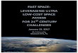 FAST SPACE: LEVERAGING ULTRA LOW-COST SPACE · PDF fileFAST SPACE: LEVERAGING ULTRA LOW-COST SPACE ACCESS ... application to such a degree that American Airmen ... A confluence of