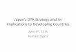 Japan’s DTA Strategy and its Implications to Developing ... s DTA Strategy and its Implications to Developing Countries April 9th, 2015 Kentaro Ogata . Table of Contents •Role