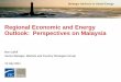 Regional Economic and Energy Outlook: Perspectives on · PDF fileRegional Economic and Energy Outlook: Perspectives on Malaysia ... – Poor economic performance in ... This will further