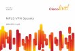 MPLS VPN Security - Deniz   Security: History 2001: First MPLS deployments; little security concerns ... Cisco Public 17 MPLS VPNs are Quite Secure Perfect Separation of VPNs