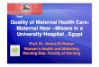 Egypt Quality of Maternal Health Care: Maternal Near … of Maternal Health Care: Maternal Near –Misses in a University Hospital , Egypt Egypt Prof. Dr. Amina El-Nemer Woman’s