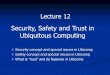 Security, Safety and Trust in Ubiquitous Computingcis.k.hosei.ac.jp/~jianhua/course/ubi/Lecture12.pdf · Lecture 12 Security, Safety and Trust in Ubiquitous Computing Security concept