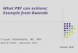 Review of progress against JSR2006 recommendations - · PPT file · Web view · 2014-08-11What PBF can achieve; Example from Rwanda Claude SEKABARAGA, MD, MPH World Bank, Nairobi