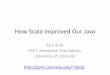 How Scala Experience Improved Our Java Developmentspot.colorado.edu/~reids/talks/how-scala-improved-our-java.pdf · Advantages of Scala over Java •Function literals –useful in