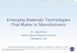 Emerging Materials Technologies That Matter to Manufacturers · PDF fileEmerging Materials Technologies That Matter to Manufacturers Dr. Ajay Misra NASA Glenn Research Center Cleveland,