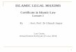 By : Asst. Prof. Dr Ghazali Jaapar · PDF fileCertificate in Islamic Law Lecture 1 By : Asst. Prof. Dr Ghazali Jaapar ... criminal, evidence etc; ILM ... Legal maxims are different