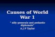 [PPT]Causes of World War 1 -   · Web viewWith the rise of industrialism ... military alliances Nationalism ... Stream 1_Stream Causes of World War 1 Slide 2 An Historians View