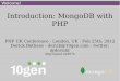 Introduction: MongoDB with PHP - Derick Rethans · PDF fileAbout Me Derick Rethans Dutchman living in London PHP mongoDB driver maintainer for 10gen (the company behind mongoDB) Author