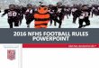 2016 NFHS FOOTBALL RULES POWERPOINT - NMAA · PDF file2016 NFHS FOOTBALL RULES POWERPOINT . ... •National leadership organization for high school ... 4-3-2 Deleted “hash mark”
