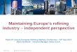 Maintaining Europe’s refining industry – independent ... · PDF fileuniform regulation across EU countries Support to ... other industries . ... Shift from an industrially optimized