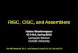 Lec11: RISC, CISC, and Assemblers - Cornell University CISC, and Assemblers Hakim Weatherspoon CS 3410, Spring 2012 Computer Science Cornell University See P&H Appendix B.1-2, …