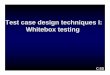 Test case design techniques I: Whitebox bnielsen/TOV08/lektioner/whitebox-07.pdfCISS â€¢ What is a test case â€¢ Sources for test case derivation â€¢ Test case execution