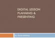 DIGITAL LESSON PLANNING & PRESENTING · PDF fileDifference between a digital lesson plan vs. ... One-way communication ... mobile devices. Items can be
