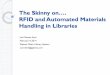 The Skinny on RFID and Automated Materials Handling in Libraries · PDF file · 2017-09-28RFID and Automated Materials Handling in Libraries. Lori Bowen Ayre . February 4, ... supply