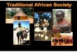 Traditional African Society - Mr. Farshteymrfarshtey.net/classes/TraditionalAfricanSociety.pdf · Traditional African Society. The Development of Cultural Unity • In sub-Saharan