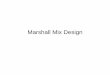 Marshall Mix Design - Memphis Handouts/13 - Marshall Mix... · Mix Design Basics The right grade of asphalt cement ... Marshall Mix Design Steps 1. Create aggregate blend to meet