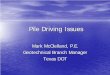 Pile Driving Issues - Texas Department of Transportationftp.txdot.gov/.../desbrgconf07/mcclelland-pile_driving_issues.pdfPile Driving Issues Mark McClelland, P.E. ... • • Interior