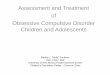 Assessment and Treatment of Obsessive … and Treatment of Obsessive Compulsive Disorder Children and Adolescents . Learning Objectives ... –Checking, counting, repeating –Ordering,