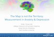 The Map is not the Territory: Measurement in Anxiety ... Map is not the Territory: Measurement in Anxiety & Depression ... Nomenclature in Psychiatry ... •Human mind emerges from
