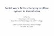 Social work & the changing welfare system in · PDF fileSocial work & the changing welfare system in Kazakhstan ... Introduction of social services and social work •2002 Law on socio