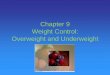Chapter 9 Weight Control: Overweight and Underweightkraftc.faculty.mjc.edu/Chpt9PP.pdf · Chapter 9 Weight Control: Overweight and Underweight. ... High fat diet promotes obesity