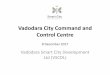 Vadodara City Command and Control Centresmartcities.gov.in/upload/uploadfiles/files/04_Vadodara...nation the Vadodara City Command Control Centre & Waghodiya Regional Water Supply