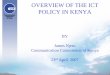 OVERVIEW OF THE ICT POLICY IN KENYA - World Banksiteresources.worldbank.org/EXTINFORMATIONANDCOMMUNICATION… · OVERVIEW OF THE ICT POLICY IN KENYA BY James Njeru Communication Commission
