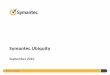 Symantec Ubiquity - Information Store | Rien ne s ... · PDF fileSymantec Ubiquity. The Problem ... –Currently also used in Symantec Hosted Endpoint Protection –Will soon be available