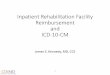 Inpatient Rehabilitation Facility Reimbursement and ICD · PDF file · 2015-08-11Inpatient Rehabilitation Facility Reimbursement and ICD-10-CM James S. Kennedy, MD, ... •ICD-9 and