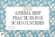 ASTHMA BEST PRACTICES FOR SCHOOL NURSES - … KS Schools/Asthma... · ASTHMA BEST PRACTICES FOR SCHOOL NURSES . School Nurses . ... The Nursing Care Plan) Assessment ... Encourage