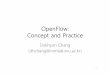 OpenFlow: Concept and Practice -   â€¢ Software-Defined Networking (SDN) â€¢ Overview of OpenFlow â€¢ Experiment with OpenFlow 2/24